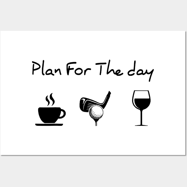 Plan For The Day Coffee Golf Wine Lover Gift Wall Art by totemgunpowder